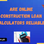 Are online Construction Loan Calculators reliable?
