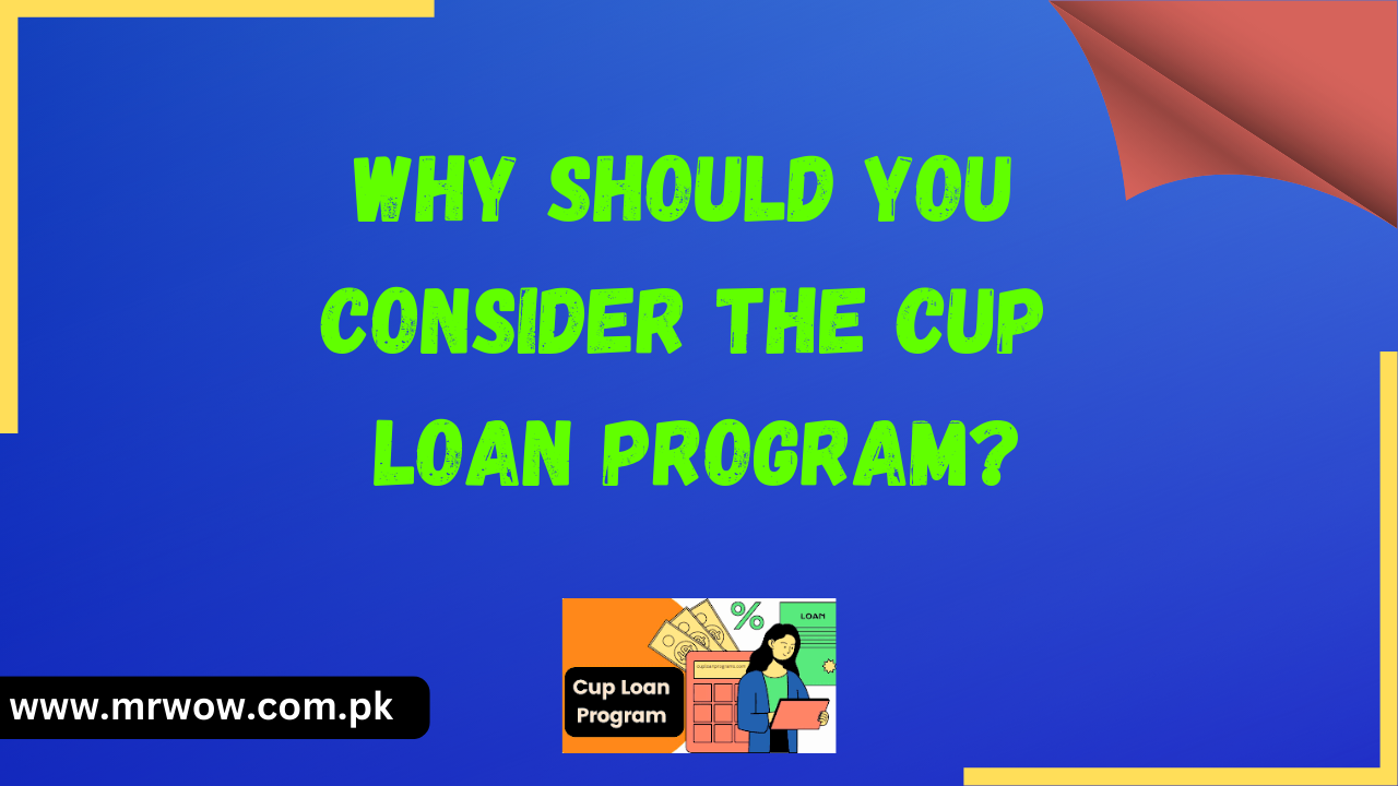 Why Should You Consider the Cup Loan Program?