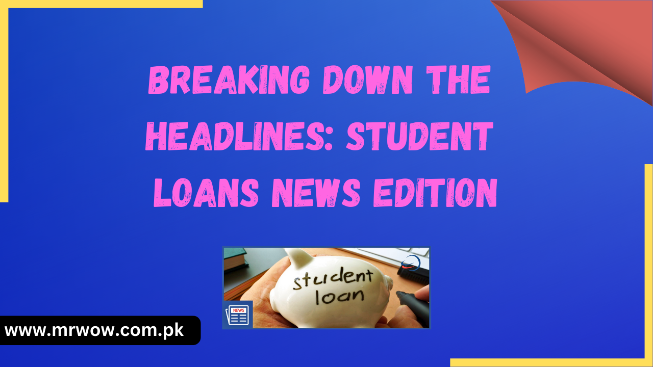 Breaking Down the Headlines: Student Loans News Edition